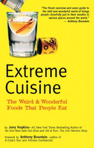 Extreme Cuisine: The Weird & Wonderful Foods that People Eat