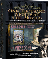 One Thousand Nights at the Movies: An Illustrated History of Motion Pictures, 1895-1915