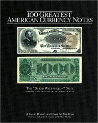 Title: 100 Greatest American Currency Notes, Author: Q. David Bowers