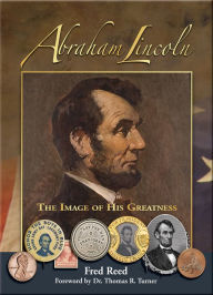 Title: Abraham Lincoln: The Image of His Greatness, Author: Fred  Reed