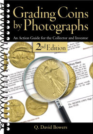 Title: Grading Coins by Photographs: An Action Guide for the Collector and Investor, Author: Q. David Bowers