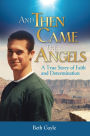 And Then Came the Angels: A True Story of Faith and Determination