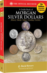 Title: A Guide Book of Morgan Silver Dollars: History, Rarity, Values, Grading, Varieties, Author: Q David Bowers