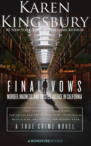 Title: Final Vows: Murder, Madness, and Twisted Justice in California, Author: Karen Kingsbury