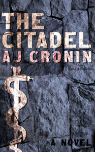 Title: The Citadel: A Novel, Author: AJ Cronin