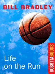 Title: Life on the Run, Author: Bill Bradley