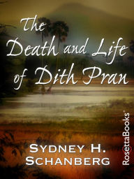 Title: The Death and Life of Dith Pran, Author: Sydney H. Schanberg