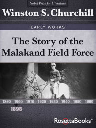 Title: The Story of the Malakand Field Force, Author: Winston S. Churchill