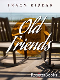 Title: Old Friends, Author: Tracy Kidder