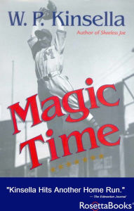 Title: Magic Time, Author: W. P. Kinsella