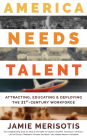 America Needs Talent: Attracting, Educating & Deploying the 21st-Century Workforce
