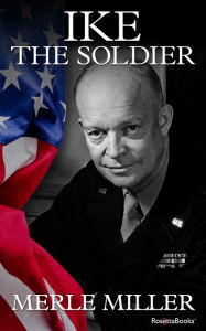 Title: Ike the Soldier, Author: Merle Miller