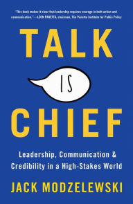 Title: Talk Is Chief: Leadership, Communication & Credibility in a High-Stakes World, Author: Jack Modzelewski
