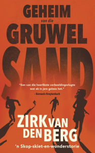 Title: Geheim van die gruwelsand, Author: Zirk van den Berg