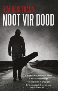 Title: Noot vir dood, Author: Ilza Roggeband