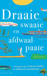 Title: Draaie, swaaie en afdwaalpaaie:: reisstories, Author: Corlia Fourie
