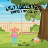 Title: Emily's Adventures: Where's My Dolly: An Interactive Storybook For Children, Ages 1-4, Author: Tarryn C Roberts