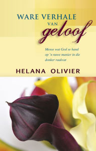 Title: Ware verhale van geloof, Author: Helana Olivier