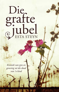 Title: Die grafte jubel, Author: Esta Steyn