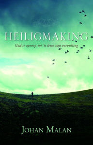 Title: Heiligmaking: God se oproep tot 'n lewe van vervulling, Author: Johannes Stefanus Malan