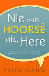 Title: Nie van hoorsê nie, Here, Author: Frits Gaum