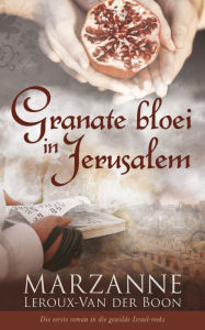 Title: Israel-reeks 1: Granate bloei in Jerusalem, Author: Marthé Suzanne Leroux-Van der Boon
