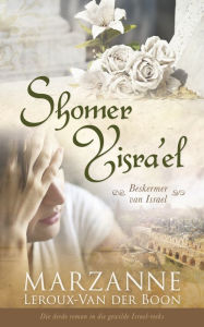 Title: Israel-reeks 3: Shomer Yisra'el: Beskermer van Israel, Author: Marzanne Leroux-Van der Boon