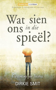 Title: Wat sien ons in die spieël, Author: Dirkie Smit