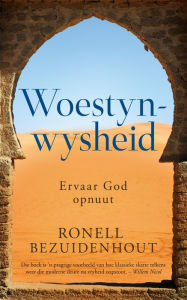 Title: Woestynwysheid: Ervaar God opnuut, Author: Ronell Bezuidenhout