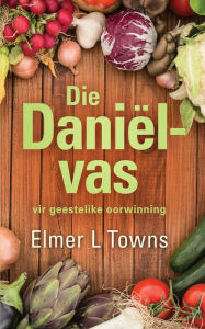 Title: Die Daniël-vas vir geestelike oorwinning, Author: Elmer L. Towns