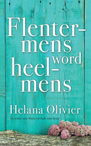 Title: Flentermens word heelmens, Author: Helena Olivier