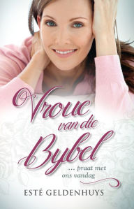 Title: Vroue van die Bybel: ... praat met ons vandag, Author: Hester Careen Geldenhuys