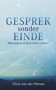 Title: Gesprek sonder einde: Waar pas ek in by God se verhaal?, Author: Chris Van der Merwe