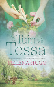 Title: 'n Tuin vir Tessa, Author: Helena Hugo