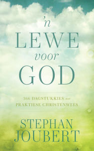 Title: 'n Lewe voor God: 366 dagstukkies oor praktiese Christenwees, Author: Stephan Joubert