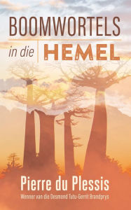 Title: Boomwortels in die hemel, Author: Pierre du Plessis