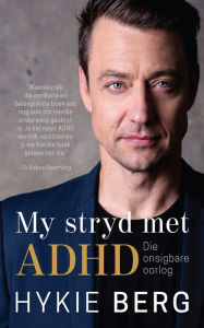 Title: My stryd met ADHD: Die onsigbare oorlog, Author: Hykie Berg