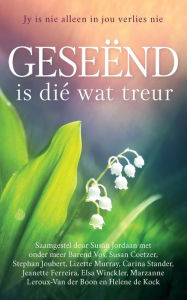 Title: Geseënd is dié wat treur: Jy is nie alleen in jou verlies nie, Author: Susan Jordaan