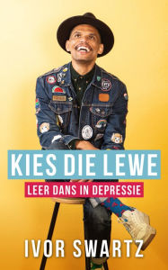 Title: Kies die lewe: Leer dans in depressie, Author: Ivor Swartz