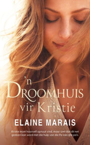 Title: 'n Droomhuis vir Kristie, Author: Elaine Marais