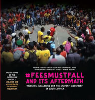 Title: #FeesMustFall and Its Aftermath: Violence, Wellbeing and the Student Movement in South Africa, Author: Thierry M. Luescher