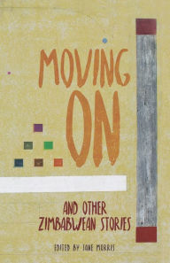 Title: Moving On and other Zimbabwean stories, Author: Jane Morris