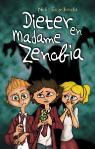 Title: Dieter en Madame Zenobia, Author: Nelia Engelbrecht
