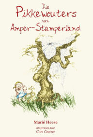 Title: Die Pikkewouters van Amper-stamperland, Author: Marié Heese