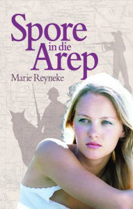 Title: Spore in die Arep, Author: Marie Reyneke