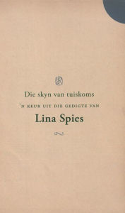 Title: Die Skyn van tuiskoms: 'n Keur uit die gedigte van Lina Spies, Author: Lina Spies