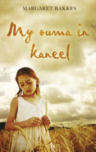 Title: My ouma in kaneel, Author: Margaret Bakkes