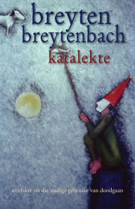 Title: Katalekte: (artefakte vir die stadige gebruike van doodgaan), Author: Breyten Breytenbach