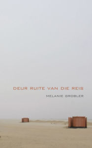 Title: Deur ruite van die reis, Author: Melanie Grobler