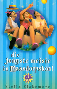 Title: Die Jongste Meisie in Maasdorpskool, Author: Stella Blakemore